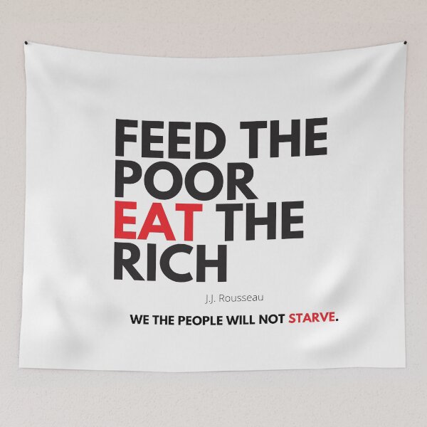 Item preview, Feed The Poor Eat The Rich-We The People Will Not Starve  designed and sold by RandomlyMee.