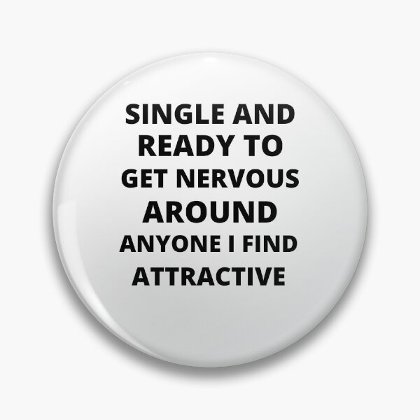 Item preview, Single and ready to get nervous around anyone I find attractive - Funny Single person designed and sold by POPLIN ⭐ ⭐ ⭐ ⭐ ⭐.
