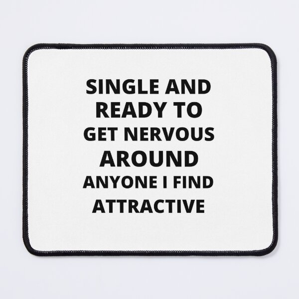 Item preview, Single and ready to get nervous around anyone I find attractive - Funny Single person designed and sold by POPLIN ⭐ ⭐ ⭐ ⭐ ⭐.