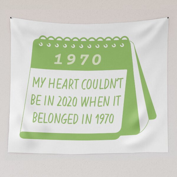 Item preview, My heart couldn't be in 2020 when it belonged in 1970 designed and sold by itsseameh.