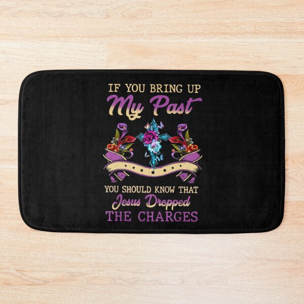 Item preview, If You Bring Up My Past You Should Know That Jesus Dropped designed and sold by theresamorelli.