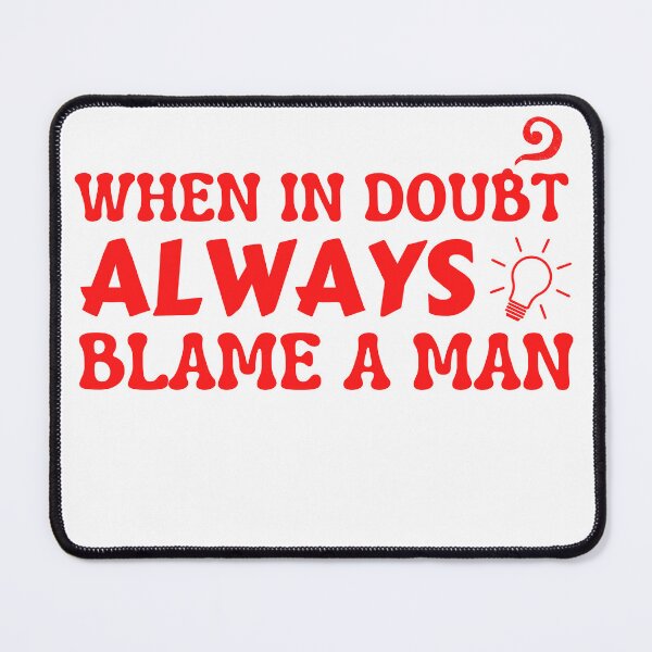 Item preview, When In Doubt Always Blame A Man | funny quote designed and sold by PrintLess-77.
