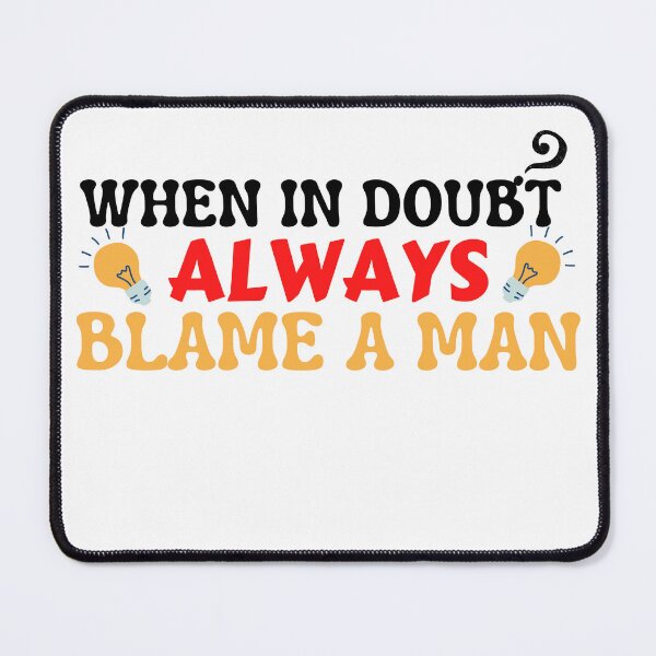 Item preview, When In Doubt Always Blame A Man | funny womens quotes designed and sold by PrintLess-77.