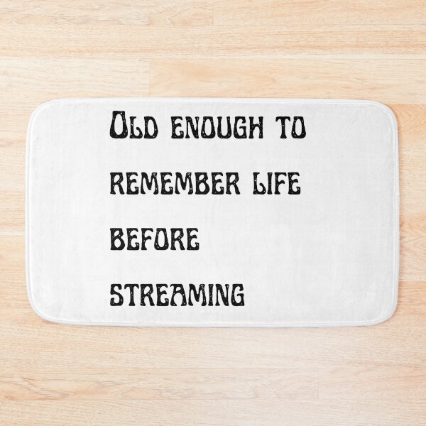 Item preview, Old Enough to Remember Life Before Streaming designed and sold by MiaRose85.