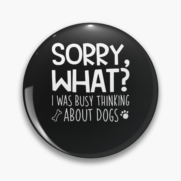 Item preview, I'm Sorry, What I Was Busy Thinking About Dogs designed and sold by ChristinaMauri.