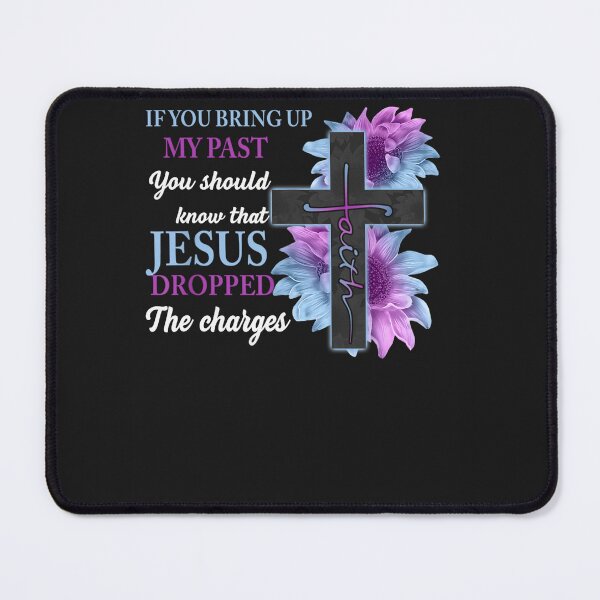 Item preview, If You Bring Up My Past You Should Know That Jesus Dropped designed and sold by ChristinaMauri.