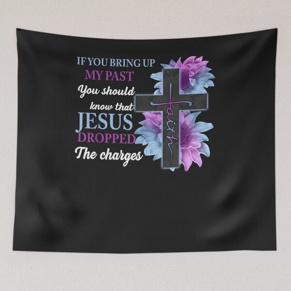 Item preview, If You Bring Up My Past You Should Know That Jesus Dropped designed and sold by ChristinaMauri.