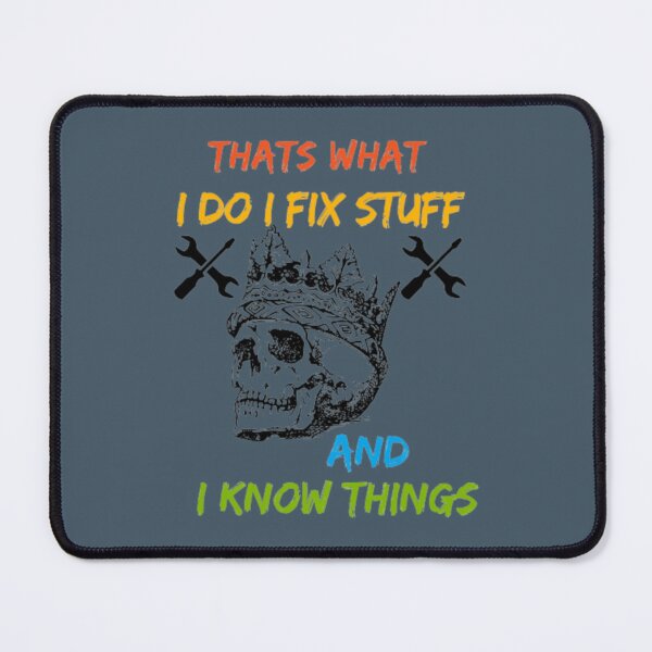 Item preview, That_s What I Do, I Fix Stuff And I Know Things designed and sold by PurpleZebraDs.