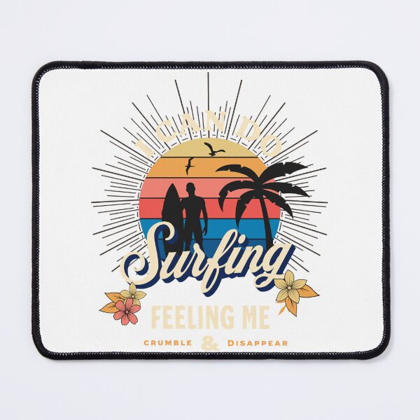 Item preview, I Can Do Surfing I Feeling Me Crumble And Disappear designed and sold by WakWakDesigns.