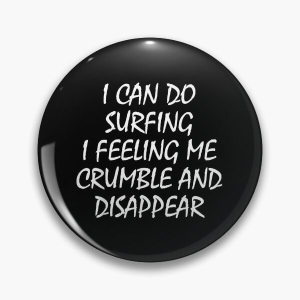 Item preview, I Can Do Surfing I Feeling Me Crumble And Disappear designed and sold by WakWakDesigns.