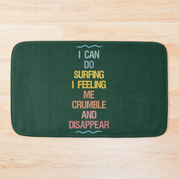 Item preview, I Can Do Surfing I Feeling Me Crumble And Disappear designed and sold by WakWakDesigns.