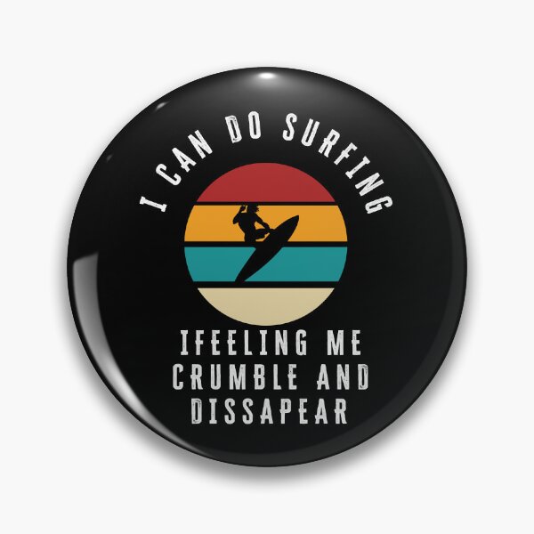 Item preview, I Can Do Surfing I Feeling Me Crumble And Disappear designed and sold by WakWakDesigns.