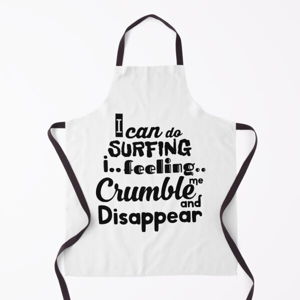 Item preview, I Can Do Surfing I Feeling Me Crumble And Disappear designed and sold by WakWakDesigns.