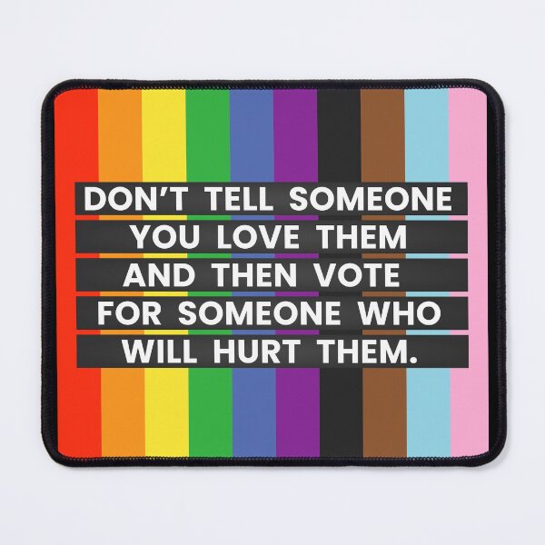 Item preview, Don’t Tell Someone You Love Them and Then Vote For Someone Who Will Hurt Them designed and sold by Aaron Tallman.