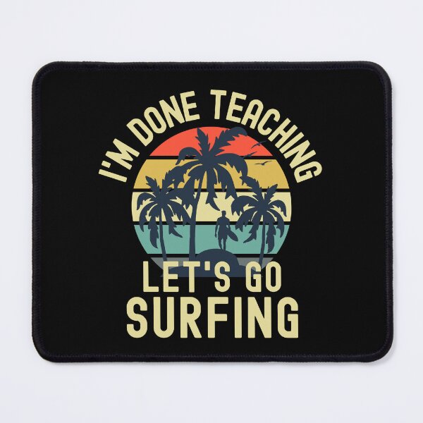 Item preview, I'm Done Teaching Let's Go Surfing - Professor Surfing, Teacher Retirement, Educator Surfing, Retired Teacher, Professor Emeritus, Teacher Surfing designed and sold by jadedscientist.