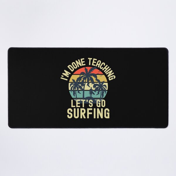 Item preview, I'm Done Teaching Let's Go Surfing - Professor Surfing, Teacher Retirement, Educator Surfing, Retired Teacher, Professor Emeritus, Teacher Surfing designed and sold by jadedscientist.