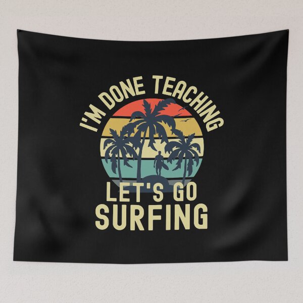 Item preview, I'm Done Teaching Let's Go Surfing - Professor Surfing, Teacher Retirement, Educator Surfing, Retired Teacher, Professor Emeritus, Teacher Surfing designed and sold by jadedscientist.