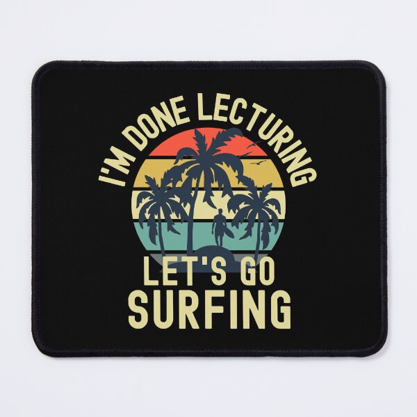 Item preview, I'm Done Lecturing Let's Go Surfing - Professor Surfing, Teacher Retirement, Educator Surfing, Retired Teacher, Professor Emeritus, Teacher Surfing designed and sold by jadedscientist.