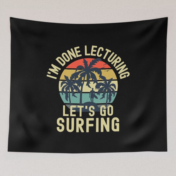 Item preview, I'm Done Lecturing Let's Go Surfing - Professor Surfing, Teacher Retirement, Educator Surfing, Retired Teacher, Professor Emeritus, Teacher Surfing designed and sold by jadedscientist.