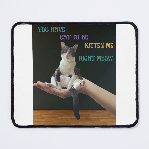 Item preview, You have cat to be kitten me right meow  designed and sold by Wolf-Bird-Nest.