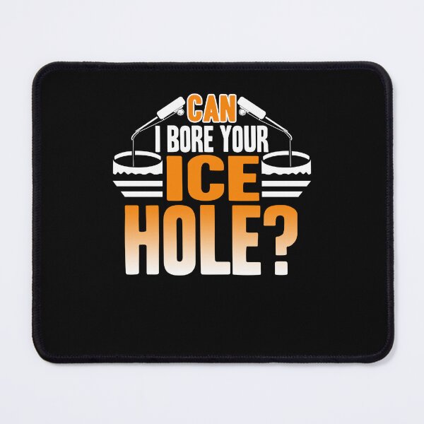 Item preview, Ice Fishing - Bore My Ice Hole designed and sold by UnknownArtistt.
