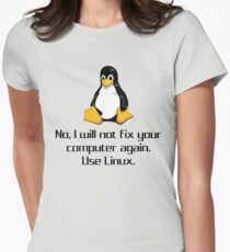 No I Will Not Fix Your Computer Again Use Linux Geek Shirts Women's Fitted T-Shirt