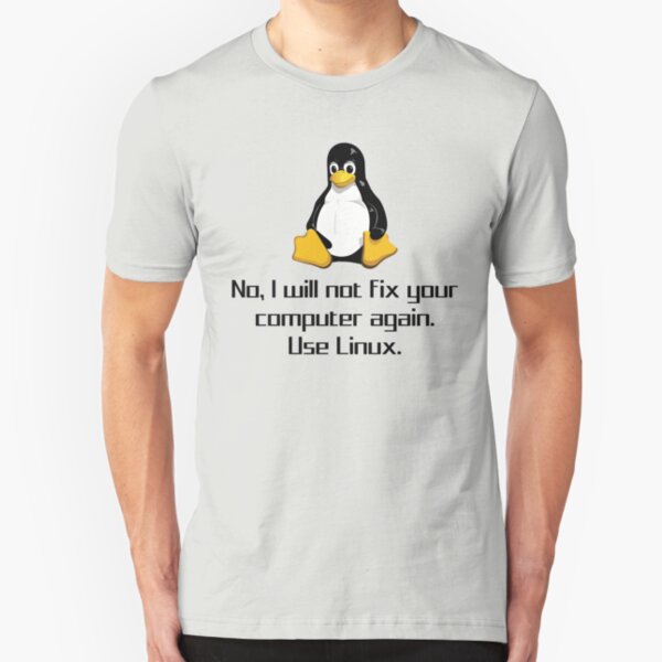 No I Will Not Fix Your Computer Again Use Linux Geek Shirts Slim Fit T-Shirt
