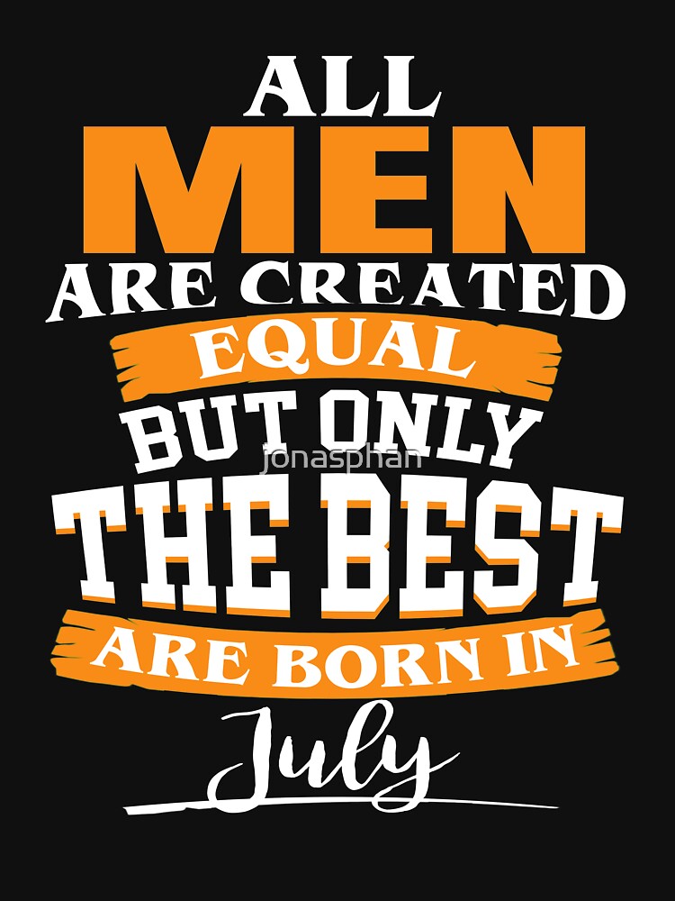 All Men Are Created Equal But Only The Best Are Born In July Womens Fitted Scoop T Shirt By