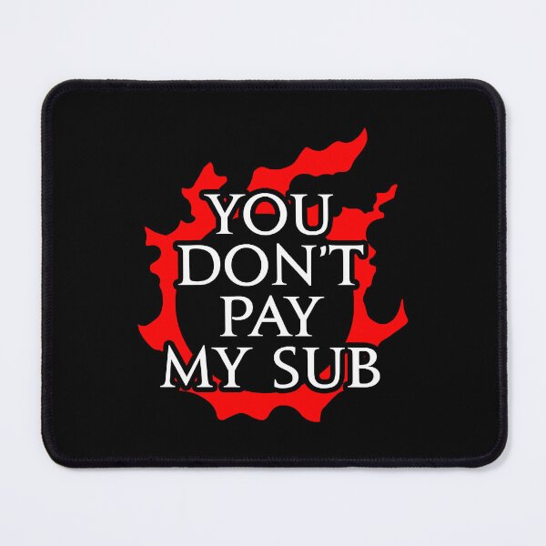 Item preview, You don't pay my sub - Funny gift idea for FF14 MMORPG fan designed and sold by ShelleyMa66092.