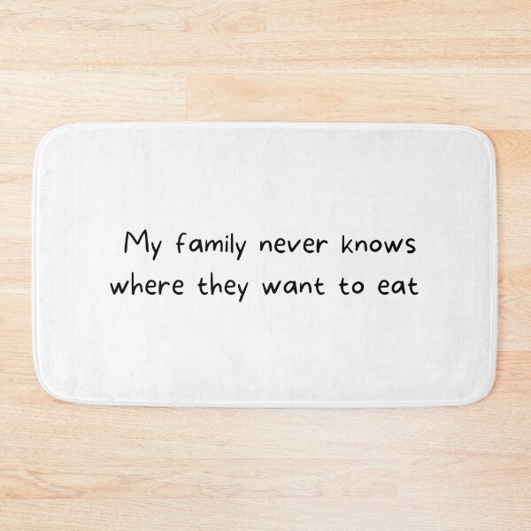 Item preview, My family never knows where they want to eat (light background) designed and sold by SidefatSayings.