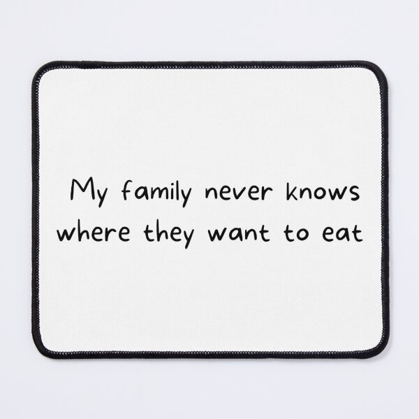 Item preview, My family never knows where they want to eat (light background) designed and sold by SidefatSayings.