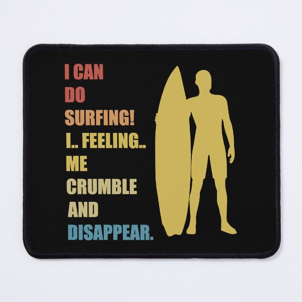 Item preview, Funny I Can Do Surfing I Feeling Me Crumble And Disappea designed and sold by DesignDorks.