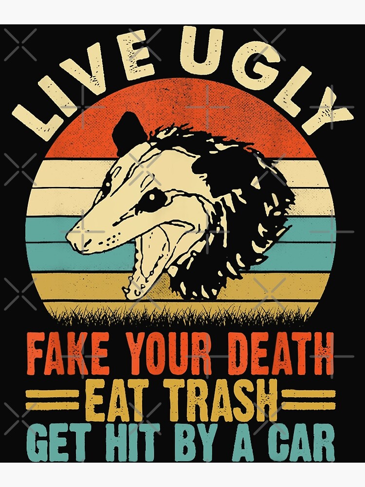 live-ugly-fake-your-death-eat-trash-get-hit-by-a-car-opossum-poster