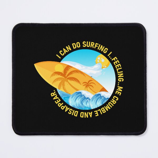 Item preview, I can do surfing i feeling me crumble and disappear designed and sold by DesignDorks.