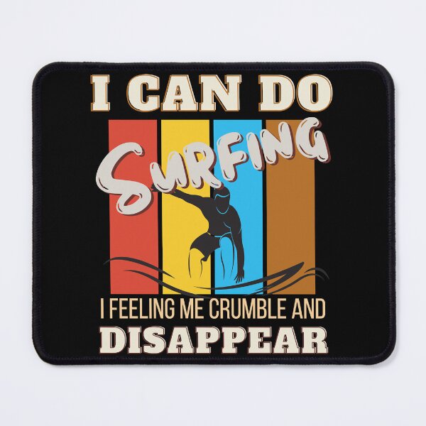 Item preview, I can do surfing i feeling me crumble and disappear designed and sold by DesignDorks.