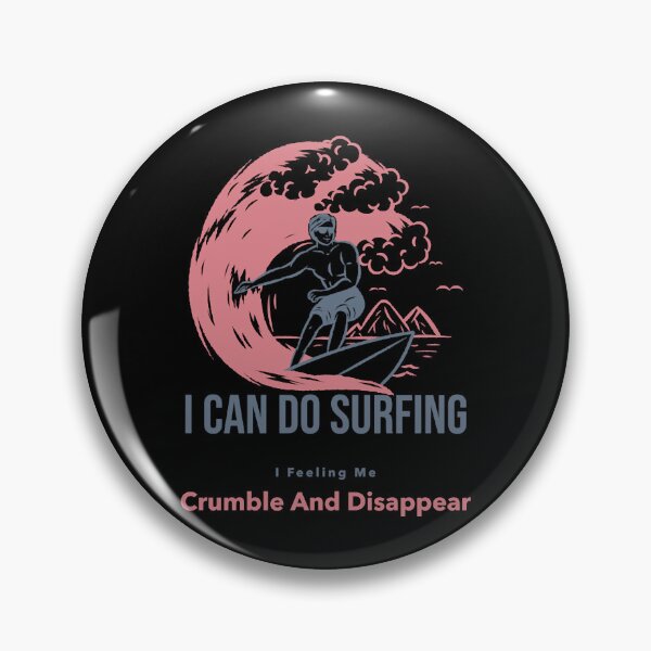 Item preview, I can do surfing i feeling me crumble and disappear designed and sold by DesignDorks.