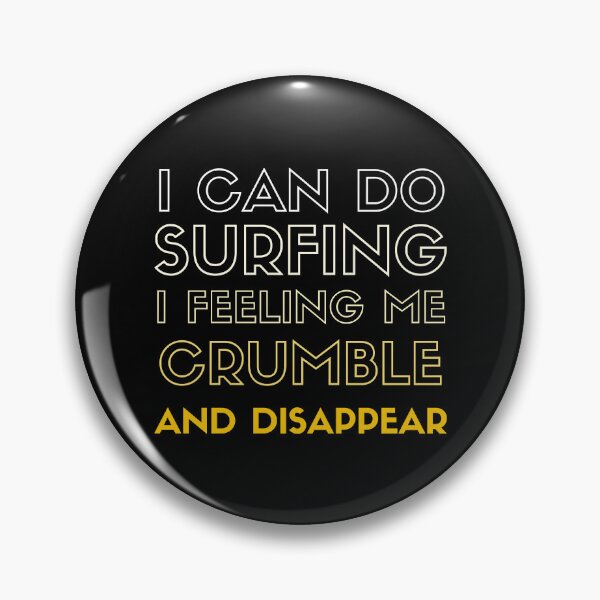 Item preview, I can do surfing i feeling me crumble and disappear designed and sold by DesignDorks.