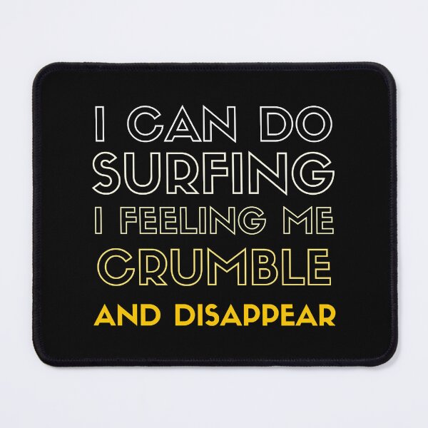 Item preview, I can do surfing i feeling me crumble and disappear designed and sold by DesignDorks.