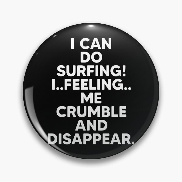Item preview, I can do surfing i feeling me crumble and disappear designed and sold by DesignDorks.