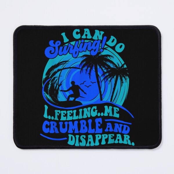 Item preview, I Can Do Surfing I Feeling Me Crumble And Disappear Premium designed and sold by DesignDorks.
