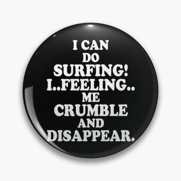 Item preview, CopyI Can Do Surfing I Feeling Me Crumble And Disappear Shirts, Mouse Pads,Mugs,poster,Backpacks,Cat Mat designed and sold by DesignDorks.