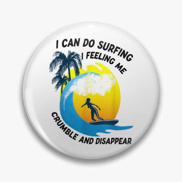 Item preview, I Can Do Surfing I Feeling Me Crumble And Disappear Premium  designed and sold by DesignDorks.