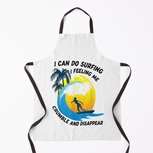 Item preview, I Can Do Surfing I Feeling Me Crumble And Disappear Premium designed and sold by DesignDorks.