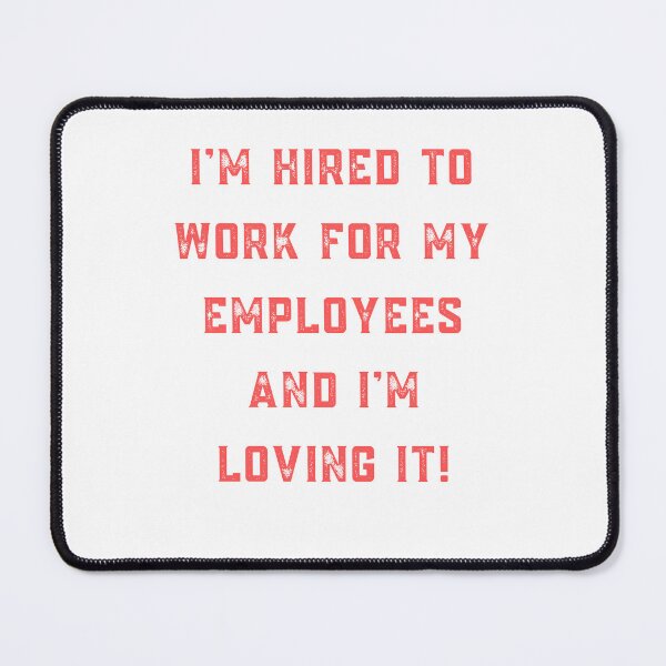 Item preview, I’m Hired To Work For My Employees designed and sold by rahoutline.