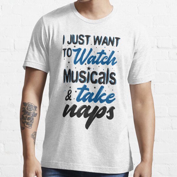 Solo quiero ver musicales y tomar siestas Camiseta esencial