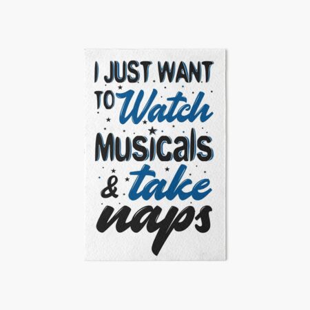 I Just Want To Watch Musicals & Take Naps Art Board Print