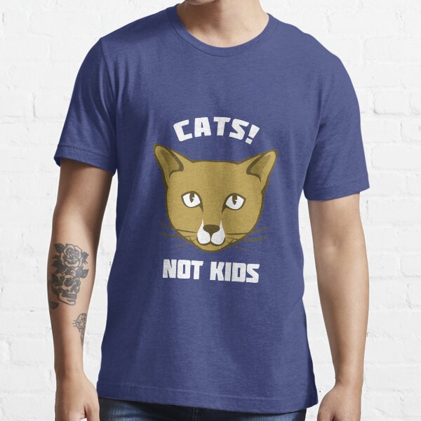 Cats not kids clearance shirt