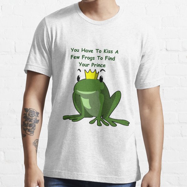Kiss A Few Frogs to Find Your Prince Frog Classic T-Shirt | Redbubble