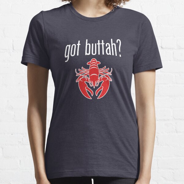 Got Buttah? Lobster lover Essential T-Shirt