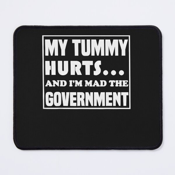 Item preview, My tummy Hurts And I'm Mad At Government designed and sold by ZoraidaLandrua.